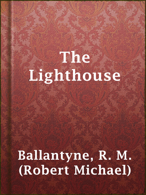 Title details for The Lighthouse by R. M. (Robert Michael) Ballantyne - Available